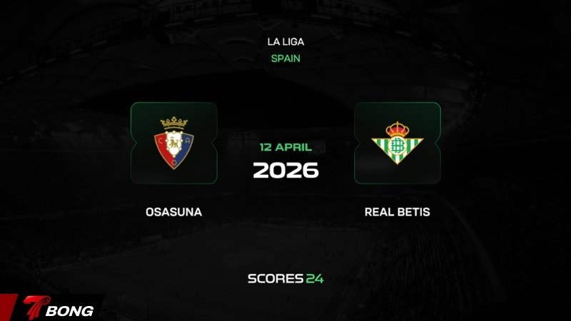 Nhận định Osasuna vs Real Betis – Chủ nhà cản bước khách tham vọng